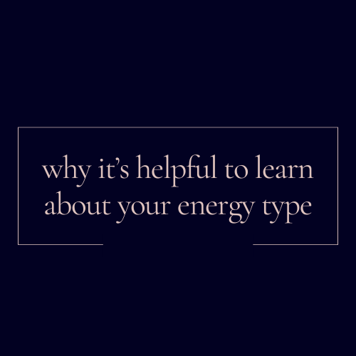 Why it’s Helpful to Learn About Your Energy Type